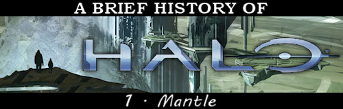 "A Brief History of Halo: Mantle", Halo game history